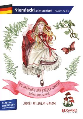 Baśnie Braci Grimm. Die Märchen der Brüder Grimm. Adaptacja klasyki z ćwiczeniami do nauki języka niemieckiego. Autor: Lena Huppert. SmakLiter.pl Okładka książki Baśnie Braci Grimm. Die Märchen der Brüder Grimm. Adaptacja klasyki z ćwiczeniami do nauki języka niemieckiego