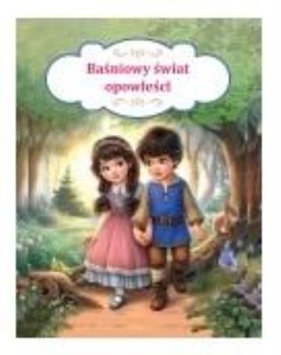 Baśniowy świat opowieści. Autor: Żochowska Irmina, Orzechowska Marta. SmakLiter.pl Okładka książki Baśniowy świat opowieści