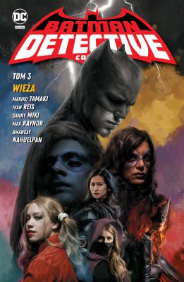 Batman Detective Comics T.3 Wieża. Autor: Mariko Tamaki, Ivan Reis, Miki Danny, Max Raynor. SmakLiter.pl Okładka książki Batman Detective Comics T.3 Wieża