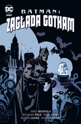 Batman. Zagłada Gotham. Autor: Mignola Mike, Richard Pace, Troy Nixey, Jarosław. SmakLiter.pl Okładka książki Batman. Zagłada Gotham