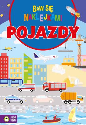Baw się naklejkami. Pojazdy. Autor: Protasewicz Ewelina. SmakLiter.pl Okładka książki Baw się naklejkami. Pojazdy