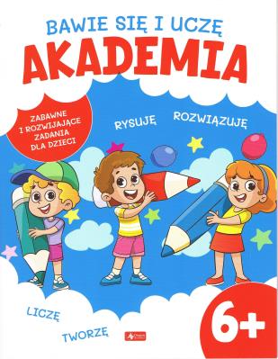 Bawię się i uczę. Akademia 6+. Autor: Opracowanie zbiorowe. SmakLiter.pl Okładka książki Bawię się i uczę. Akademia 6+