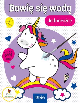 Bawię się wodą. Jednorożce. Bawię się wodą. Autor:   Praca zbiorowa. SmakLiter.pl Okładka książki Bawię się wodą. Jednorożce. Bawię się wodą