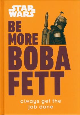 Be More Boba Fett. Autor: Franco Joseph Jay. SmakLiter.pl Okładka książki Be More Boba Fett