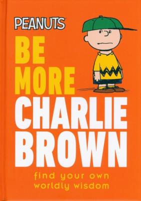 Be More Charlie Brown. Autor: Gertler Nat. SmakLiter.pl Okładka książki Be More Charlie Brown