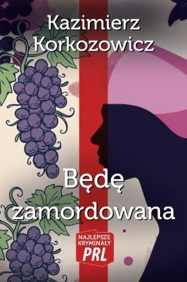 Będę zamordowana. Autor: Korkozowicz Kazimierz. SmakLiter.pl Okładka książki Będę zamordowana
