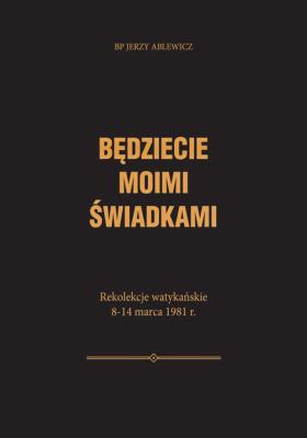 Będziecie moimi świadkami. Autor: Ablewicz Jerzy. SmakLiter.pl Okładka książki Będziecie moimi świadkami