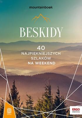 Beskidy. 40 najpiękniejszych szlaków na weekend. Mountainbook. Autor: Opracowanie zbiorowe. SmakLiter.pl Okładka książki Beskidy. 40 najpiękniejszych szlaków na weekend. Mountainbook