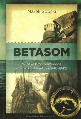 Okładka książki Betasom Włoska broń podwodna w bitwie o Atlantyk (1940-1945)