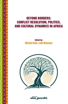 Opakowanie Beyond Borders: Conflict Resolution, Politics, and Cultural Dynamics in Africa