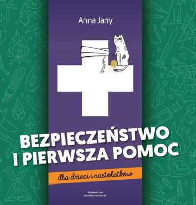 Bezpieczeństwo i pierwsza pomoc dla dzieci i nastolatków. Autor: Anna Jany. SmakLiter.pl Okładka książki Bezpieczeństwo i pierwsza pomoc dla dzieci i nastolatków