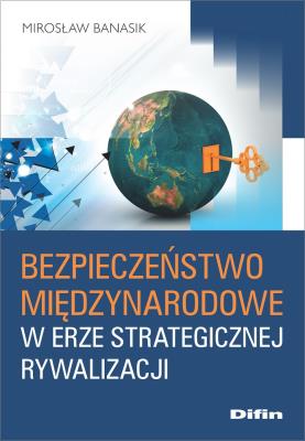 Okładka książki Bezpieczeństwo międzynarodowe w erze strategicznej rywalizacji