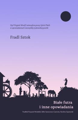 Białe futra i inne opowiadania. Autor: Fradl Sztok. SmakLiter.pl Okładka książki Białe futra i inne opowiadania