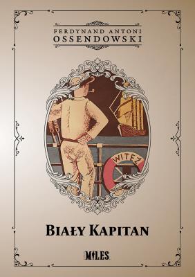 Biały Kapitan. Autor: Ossendowski Antoni Ferdynand. SmakLiter.pl Okładka książki Biały Kapitan