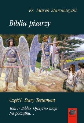 Okładka książki Biblia pisarzy, cz. I Stary Testament Tom 1: Biblio, Ojczyzno moja. Na początku…