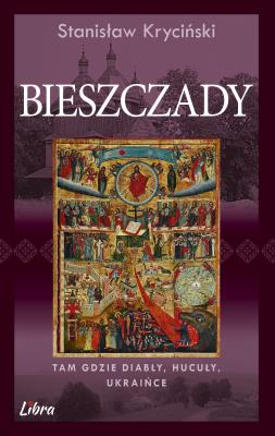Bieszczady. Tam gdzie diabły, Hucuły, Ukraińce. Autor: Kryciński Stanisław. SmakLiter.pl Okładka książki Bieszczady. Tam gdzie diabły, Hucuły, Ukraińce