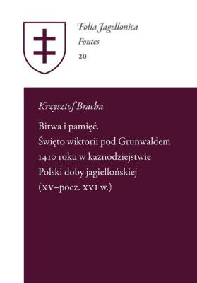 Bitwa i pamięć Święto wiktorii pod Grunwaldem 1410 roku. Autor: Bracha Krzysztof. SmakLiter.pl Okładka książki Bitwa i pamięć Święto wiktorii pod Grunwaldem 1410 roku