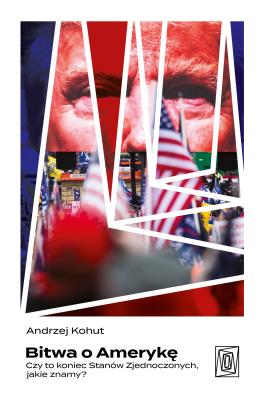 Okładka książki Bitwa o Amerykę. Czy to koniec Stanów Zjednoczonych, jakie znamy?