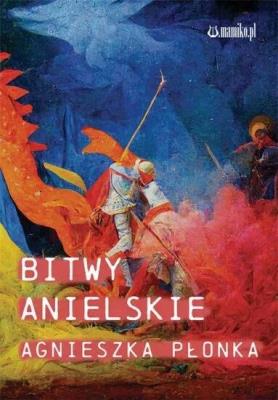 Bitwy Anielskie. Autor: Agnieszka Płonka. SmakLiter.pl Okładka książki Bitwy Anielskie