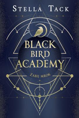 Black Bird Academy T.1 Zabij mrok. Autor: Stella Tack, Ewa Spirydowicz. SmakLiter.pl Okładka książki Black Bird Academy T.1 Zabij mrok