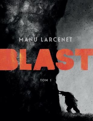 Blast T.1. Autor: Manu Larcenet. SmakLiter.pl Okładka książki Blast T.1