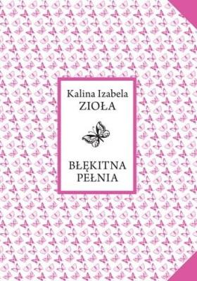 Błękitna pełnia. Autor: Kalina Izabela Zioła. SmakLiter.pl Okładka książki Błękitna pełnia