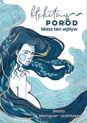 Błękitny poród. Masz ten wpływ. Autor: Beata Jedlińska. SmakLiter.pl Okładka książki Błękitny poród. Masz ten wpływ