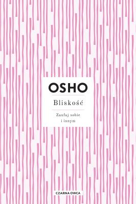 Bliskość. Zaufaj sobie i innym. Autor: OSHO OSHO, Magdalena Stefańczuk. SmakLiter.pl Okładka książki Bliskość. Zaufaj sobie i innym