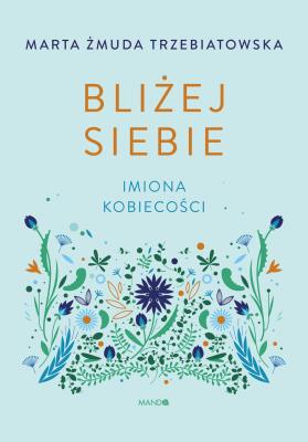 Okładka książki Bliżej siebie Imiona kobiecości. Imiona kobiecości