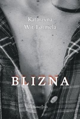 Blizna. Autor: Katarzyna Wit-Formela. SmakLiter.pl Okładka książki Blizna