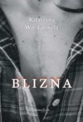 Blizna. Autor: Katarzyna Wit-Formela. SmakLiter.pl Okładka książki Blizna