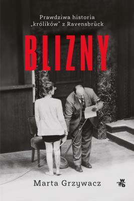 Blizny. Prawdziwa historia królików z Ravensbruck. Autor: Grzywacz Marta. SmakLiter.pl Okładka książki Blizny. Prawdziwa historia królików z Ravensbruck