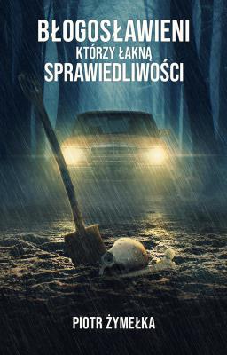 Błogosławieni, którzy łakną sprawiedliwości. Autor: Piotr Żymełka. SmakLiter.pl Okładka książki Błogosławieni, którzy łakną sprawiedliwości