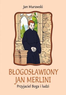 Błogosławiony Jan Merlini. Przyjaciel Boga i ludzi. Autor: Jan Murawski. SmakLiter.pl Okładka książki Błogosławiony Jan Merlini. Przyjaciel Boga i ludzi