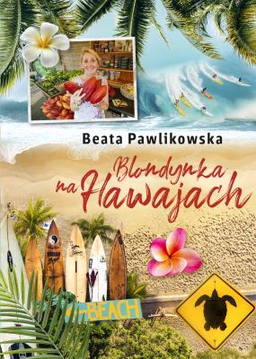 Blondynka na Hawajach. Autor: Beata Pawlikowska. SmakLiter.pl Okładka książki Blondynka na Hawajach