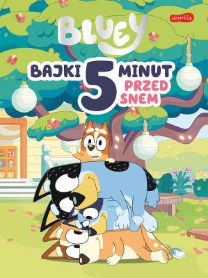 Bluey. Bajki 5 minut przed snem. Autor:   Praca zbiorowa. SmakLiter.pl Okładka książki Bluey. Bajki 5 minut przed snem