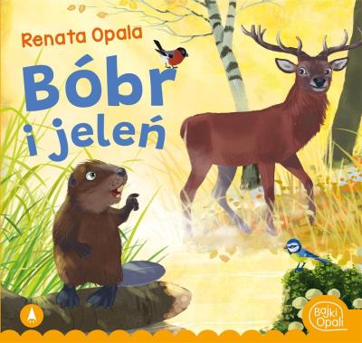 Bóbr i jeleń. Autor: Opala Renata. SmakLiter.pl Okładka książki Bóbr i jeleń