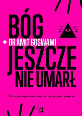Bóg jeszcze nie umarł. Autor: Amit Goswami. SmakLiter.pl Okładka książki Bóg jeszcze nie umarł