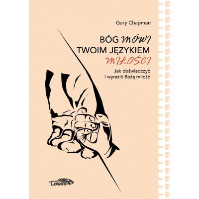 Bóg mówi twoim językiem miłości... Autor: Gary Chapman. SmakLiter.pl Okładka książki Bóg mówi twoim językiem miłości..