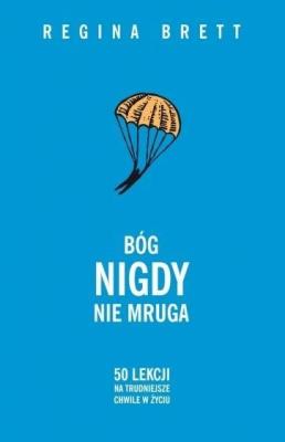 Bóg nigdy nie mruga (wznowienie). Autor: Regina Brett. SmakLiter.pl Okładka książki Bóg nigdy nie mruga (wznowienie)