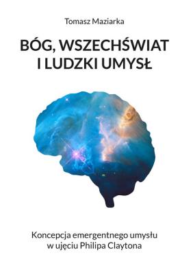 Bóg, wszechświat i ludzki umysł. Autor: Maziarka Tomasz. SmakLiter.pl Okładka książki Bóg, wszechświat i ludzki umysł