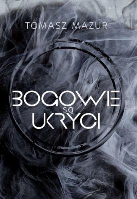 Bogowie są ukryci. Autor: Mazur Tomasz. SmakLiter.pl Okładka książki Bogowie są ukryci