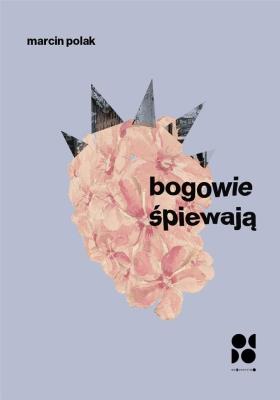 Bogowie śpiewają. Autor: Polak Marcin. SmakLiter.pl Okładka książki Bogowie śpiewają