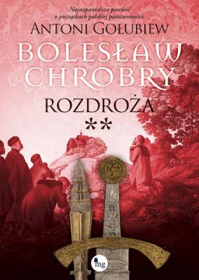 Okładka książki Bolesław Chrobry. Rozdroża **