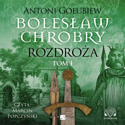 Okładka książki Bolesław Chrobry Rozdroża Tom 1 - Audiobook