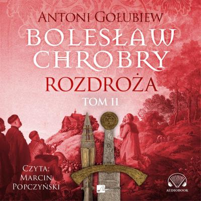 Okładka książki Bolesław Chrobry Rozdroża Tom 2 - Audiobook
