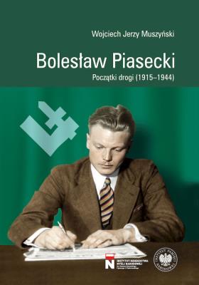 Okładka książki Bolesław Piasecki. Początki drogi (1915–1944)