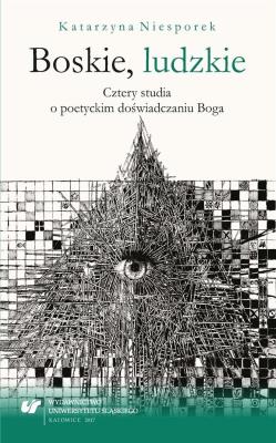 Okładka książki Boskie, ludzkie. Cztery studia o poetyckim...