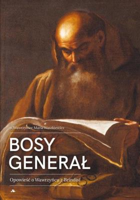 Bosy generał. Opowieść o Wawrzyńcu z Brindisi. Autor: o. Wawrzyniec Maria Waszkiewicz. SmakLiter.pl Okładka książki Bosy generał. Opowieść o Wawrzyńcu z Brindisi