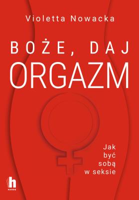 Okładka książki Boże, daj orgazm. Jak być sobą w seksie - uszkodzone